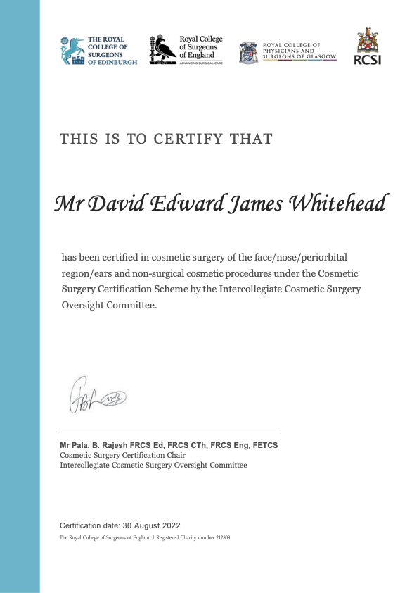 Royal College of Surgeons Intercollegiate Board Certification in Cosmetic Surgery of the face, nose, periorbital region, and ears, awarded to Mr David Edward James Whitehead on 30 August 2022 by the Intercollegiate Cosmetic Surgery Oversight Committee